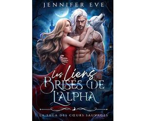 Les Liens Brisés de l'Alpha: Une romance fantastique d'ennemis à amants avec des loups-garous, une différence d'âge et une liaison interdite