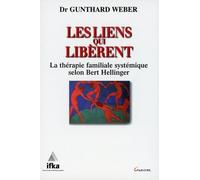 Les Liens Qui Liberent - La Therapie Familiale Systemique Selon Bert Hellinger