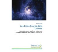 Les Liens Sacrés dans l'Univers: Nouvelles visions des Âmes soeurs, des Flammes Jumelles et des Jumeaux Galactiques