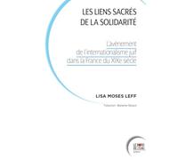 Les liens sacrés de la solidarité: L’avènement de l’internationalisme juif dans la France du XIXe siècle