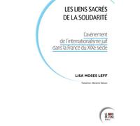 Les liens sacrés de la solidarité L'avènement de l'internationalisme juif dans la France du XIXe siècle - Lisa Leff - Le Bord De L'eau Eds - broché - Essai
