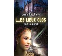 Les lieux clos Première partie - Bernard Abchiche - Le Lys Bleu - broché - Contes / Légendes