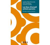 Les lieux d’accueil enfants-parents Éclairages, repères et questions - Isabelle Pillot Péronnet - Eres - broché - Essai