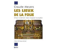 Les lieux de la folie D'hier à aujourd'hui dans l'espace européen - Claude Meyers - Eres - broché - Etude