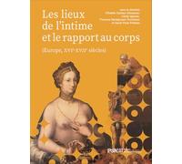 Les Lieux de l'intime et le rapport au corps: Europe, XVIe-XVIIe siècles