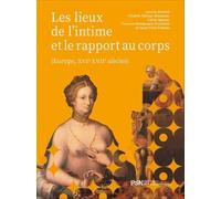 Les Lieux de l'intime et le rapport au corps: Europe, XVIe-XVIIe siècles