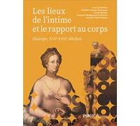 Les Lieux de l'intime et le rapport au corps Europe, XVIe-XVIIe siècles - Cécile Iglesias - Presses De La Sorbonne Nouvelle - broché - Etude