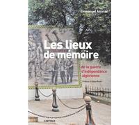Les Lieux De Mémoire De La Guerre D'indépendance Algérienne