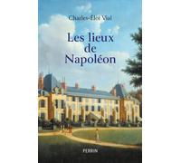 Les lieux de Napoléon - Charles-Éloi Vial - Perrin - broché - Essai