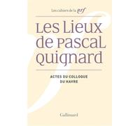 Les Lieux de Pascal Quignard Actes du colloque de l'université du Havre (29 et 30 avril 2013) - Pascal Quignard - Gallimard - broché - Revue
