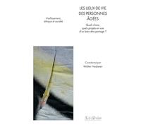Les lieux de vie des personnes âgées: Quels choix, quels projets en vue d’un bien-être partagé ?
