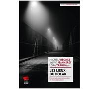 Les Lieux Du Polar - Entre Cultures Nationales Et Mondialisation