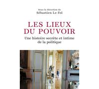 Collectif – Les lieux du pouvoir – Histoire secrète et intime de la politique – Broché