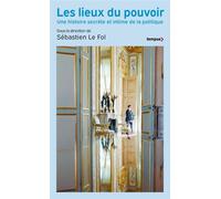 Les Lieux du pouvoir - Une histoire secrète et intime de la politique - Sébastien Le Fol - Tempus Perrin - ebook (ePub) - Essai