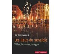 Les Lieux du sensible. Villes, hommes, images Alain Mons (Auteur)