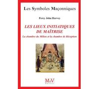 Les lieux initiatiques de la maîtrise La Chambre du Milieu et la Chambre de Réception - Percy John Harvey - La Maison De Vie - broché - Essai