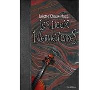 Les lieux intermédiaires T3 Chaux-Mazé Juliette (Auteur)