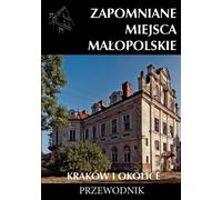 Les lieux oubliés de la Petite Pologne Mateusz Porêbski (Buch auf Polnisch)