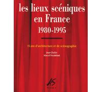 Les Lieux Scéniques En France 1980-1995 : 15 Ans D'architecture Et De Scénographie