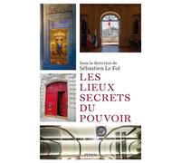 Les lieux secrets du pouvoir - Sébastien Le Fol - Perrin - broché - Essai