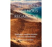 Les lignes qui nous regardent.: Géoglyphes, mystères humains et illusions extraterrestres