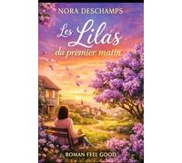 Les Lilas du premier matin: Un roman feel-good lumineux sur la reconstruction, les nouveaux départs et l’amour qui naît dans la douceur