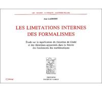 Les Limitations Internes Des Formalismes. Etude Sur La Signification Du Theoreme De Godel Et Des Theoremes Apparentes Dans La Theorie Des Fondements Des Mathematiques