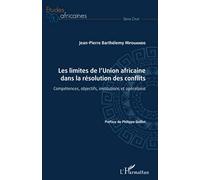 Les Limites De L'union Africaine Dans La Résolution Des Conflits - Compétences, Objectifs, Institutions Et Opérations