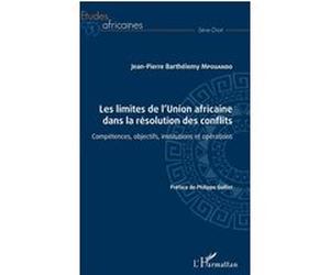 Les limites de l'Union africaine dans la résolution des conflits Jean-Pierre Barthélemy Mpouando (Auteur)