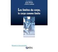 Les limites du corps, le corps comme limite André Michels (Directeur éditorial), Patrick Landman (Directeur éditorial), MICHELS ANDRE/ LANDMAN PATRICK (Auteur)