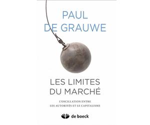Les limites du marché L'oscillation entre les autorités et le capitalisme - Paul De Grauwe - De Boeck Supérieur - broché - Essai