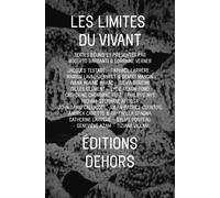 Les Limites Du Vivant - A La Lisière De L'art, De La Philosophie Et Des Sciences De La Nature