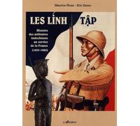 Les Linh Tâp - Histoire Des Militaires Indochinois Au Service De La France (1859-1960)