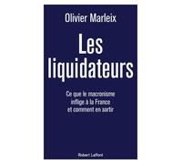 Les Liquidateurs - Ce que le macronisme inflige à la France et comment en sortir - Olivier Marleix - Robert Laffont - broché - Essai