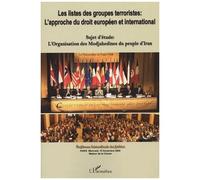 Les Listes Des Groupes Terroristes : L'approche Du Droit Européen Et International - L'organisation Des Modjahedines Du Peuple D'iran, Conférence Internationale Des Juristes, Paris, Novembre...