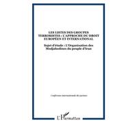 Les listes des groupes terroristes : l'approche du droit européen et international Sujet d'étude : L'Organisation des Modjahedines du peuple d'Iran - Collectif - L'harmattan - broché - Essai