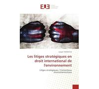 Les litiges stratégiques en droit international de l'environnement: Litiges stratégiques / Contentieux environnementaux