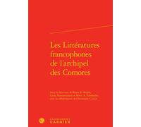 Les Littératures francophones de l'archipel des Comores - Dominique Combe - Classiques Garnier - broché - Essai