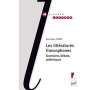 Les littératures francophones Questions, débats, polémiques - Dominique Combe - Puf - broché - Essai