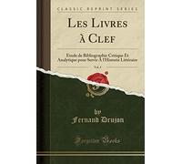 Les Livres à Clef, Vol. 2: Étude de Bibliographie Critique Et Analytique pour Servir A l'Historie Littéraire (Classic Reprint)