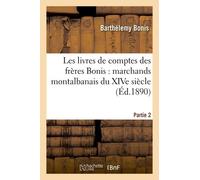 Les Livres De Comptes Des Frères Bonis: Marchands Montalbanais Du Xive Siècle. 2e Partie