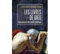 Les livres de Dieu. Une brève histoire des textes chrétiens