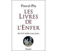 Les livres de l'enfer - Du XVIe siècle à nos jours - Pascal Pia - Fayard - Livre
