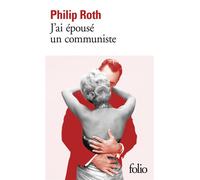 Philip Roth – J'ai épousé un communiste – Traduction : Josée Kamoun – Gallimard