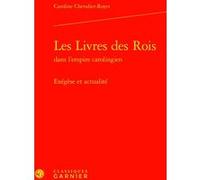 Les Livres des Rois Caroline Chevalier-Royet (Auteur), Martin Aurell (Collection dirigée par), Elisabeth Crouzet-Pavan (Collection dirigée par), Bruno Dumézil (Collection dirigée par)
