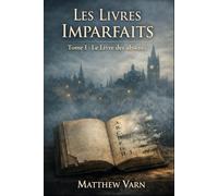 Les Livres imparfaits: Tome 1 : Le Livre des absents