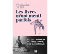 Les livres m'ont menti, parfois: Ce que la littérature fait à nos amours, et ce qu’elle répare