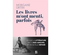 Les livres m'ont menti parfois Ce que la littérature fait à nos amours, et ce qu’elle répare - Morgane Ortin - Nami - broché - Essai