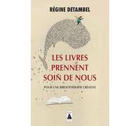 Les livres prennent soin de nous: Pour une bibliothérapie créative