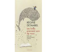 Les livres prennent soin de nous: Pour une bibliothérapie créative